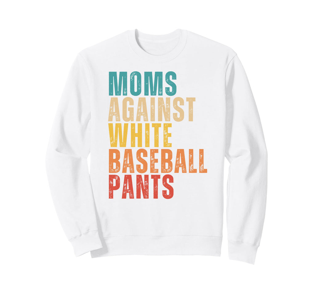 Moms Against White Baseball Pants Sweatshirt - Graphic Print Men Women - T-Shirt, Sweatshirt, Hoodie