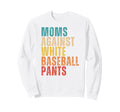 Moms Against White Baseball Pants Sweatshirt - Graphic Print Men Women - T-Shirt, Sweatshirt, Hoodie