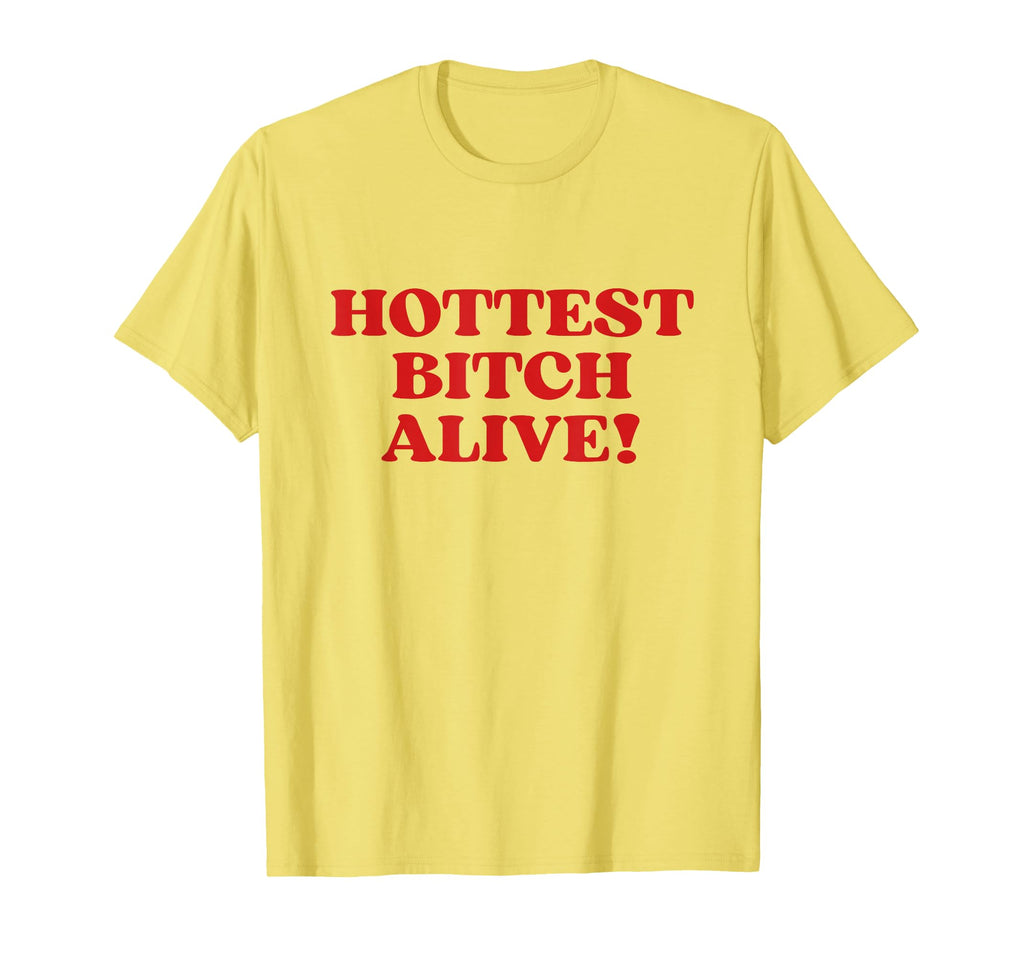 Hottest Bitch Alive Y2K Aesthetic 2000S T-Shirt - Novelty Apparel Men Women - T-Shirt, Sweatshirt, Hoodie