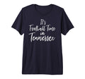 Its Football Time Tennessee Fan T-Shirt - Fun Novelty Design for Adults - T-Shirt, Sweatshirt, Hoodie