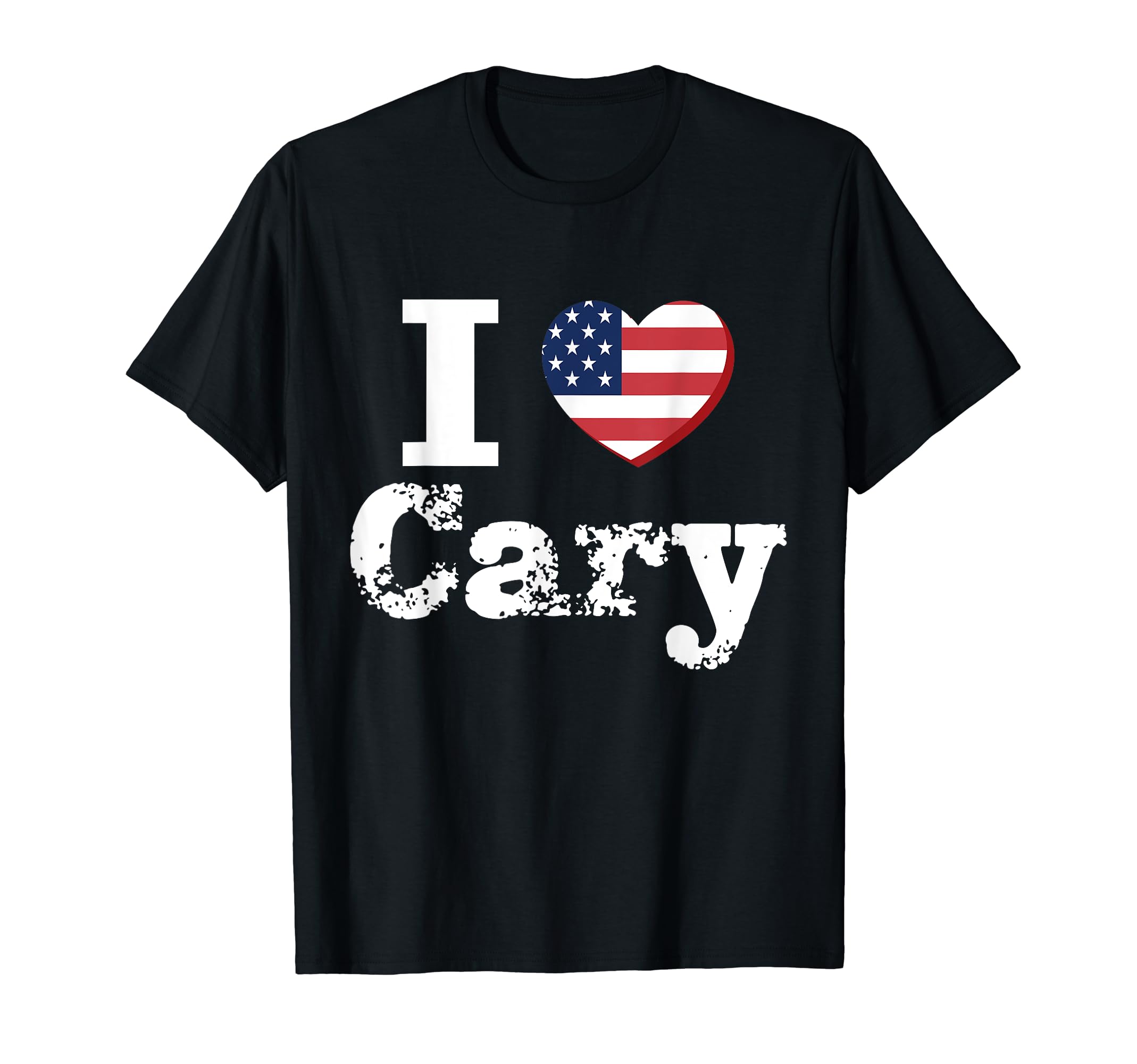 I Heart Love Cary Patriotic Distressed T-Shirt - Custom Art Print Men Women - T-Shirt, Sweatshirt, Hoodie