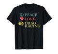 Drag Racing Race Car Peace Love Drag T-Shirt - Aesthetic Graphic Men Women - T-Shirt, Sweatshirt, Hoodie