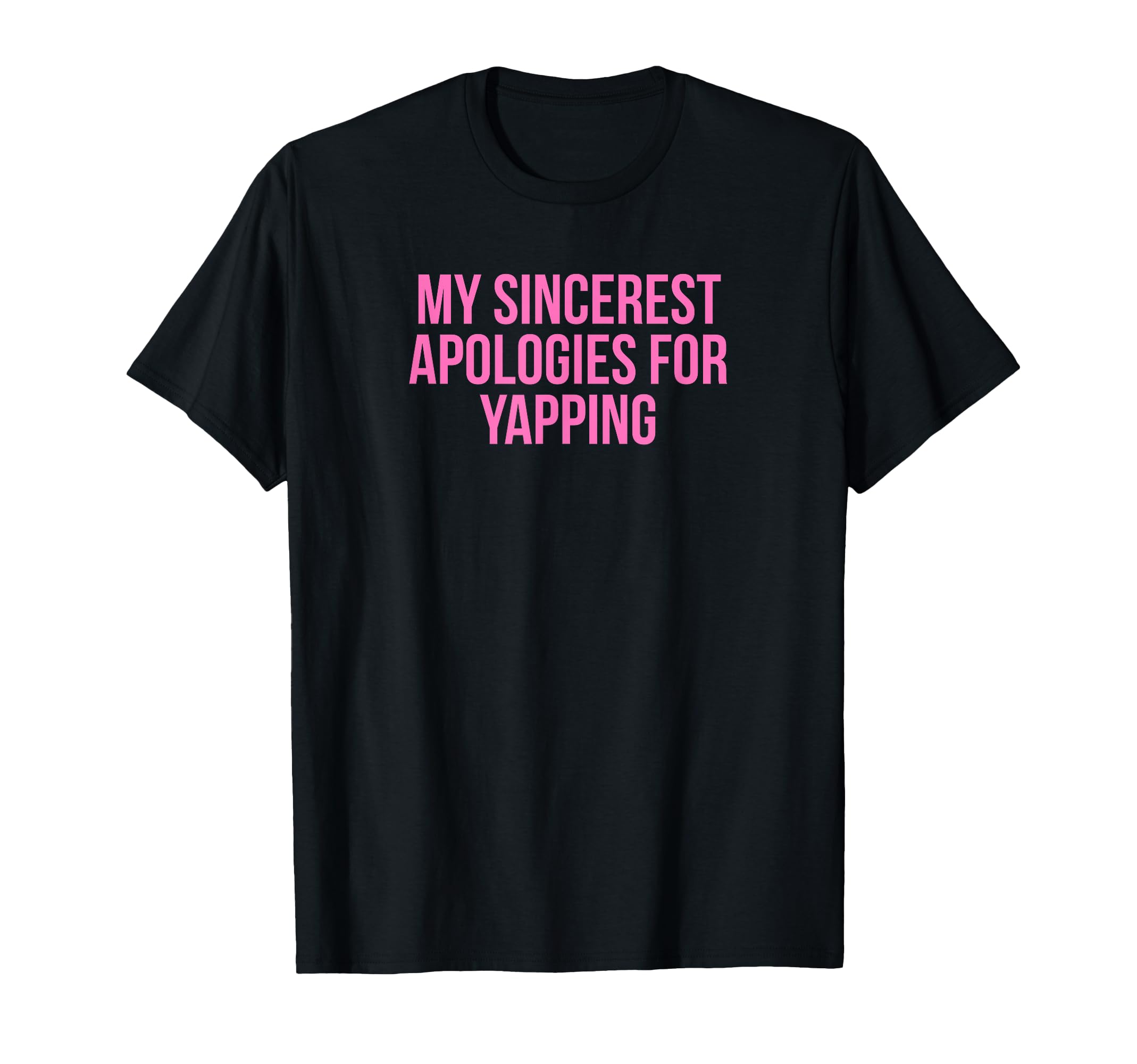 My Sincerest Apologies Yapping Funny Y2K T-Shirt - Trendy Graphic Unisex - T-Shirt, Sweatshirt, Hoodie