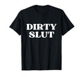 Dirty Slut Y2K Aesthetic T-Shirt - Graphic Print Unisex - T-Shirt, Sweatshirt, Hoodie