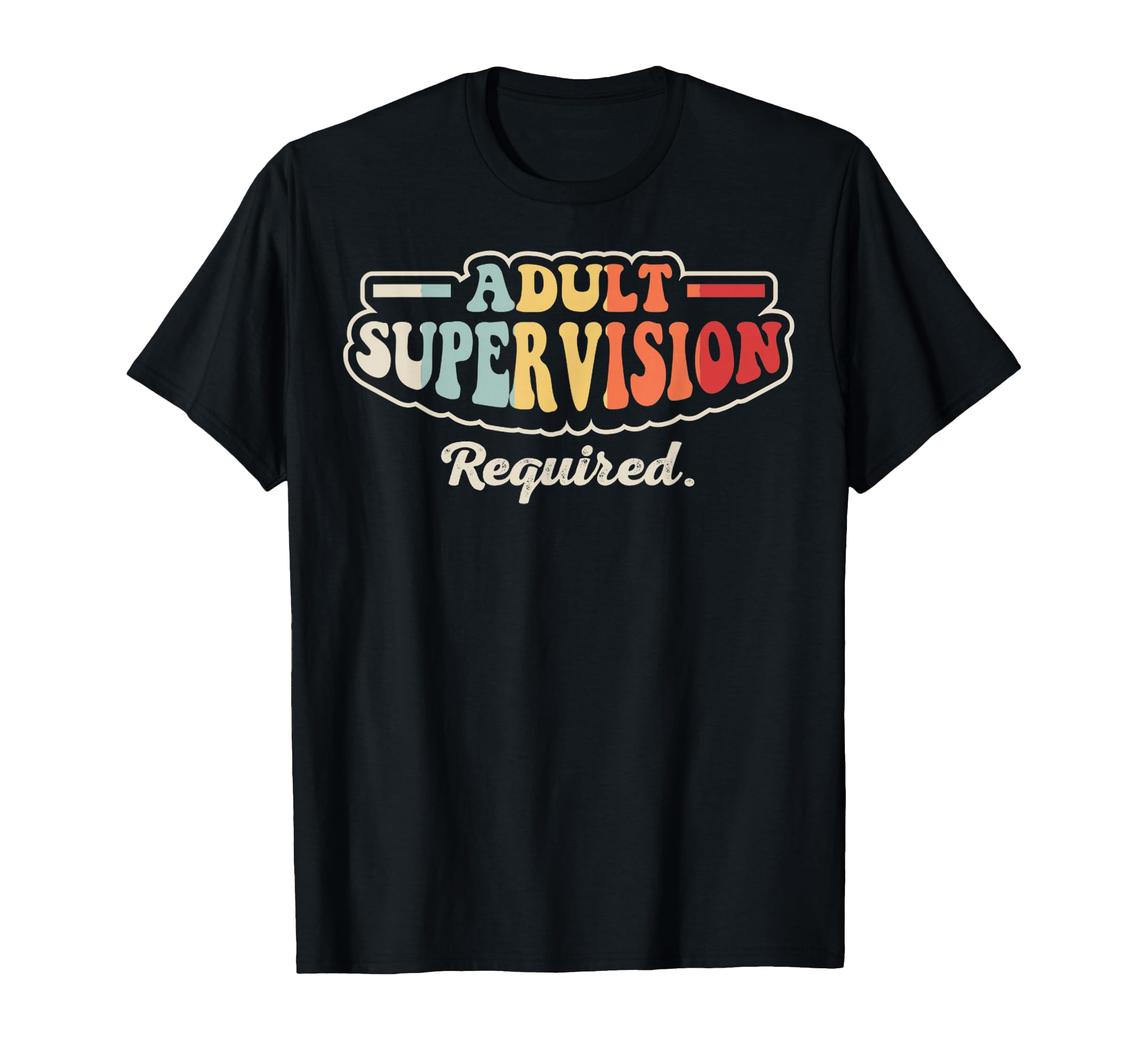 Supervision Required Funny 70S T-Shirt - Graphic Print Men Women - T-Shirt, Sweatshirt, Hoodie