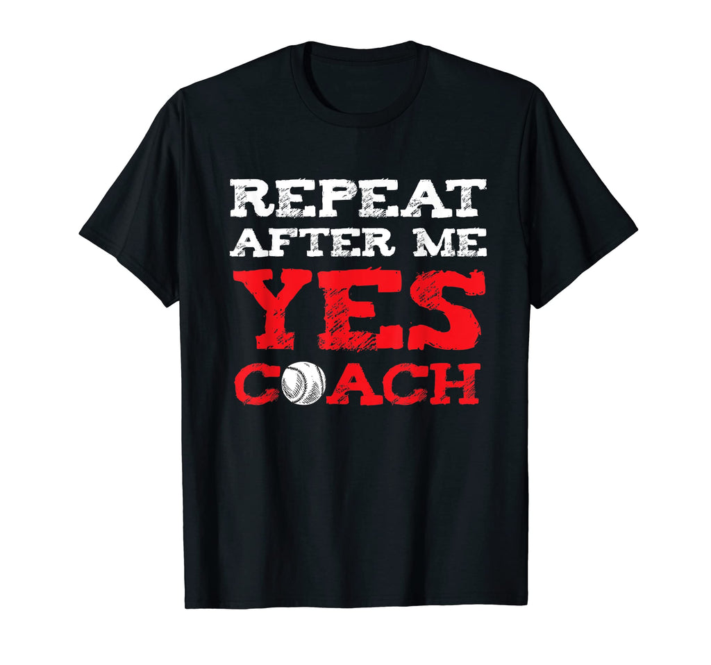 Repeat After Me Yes Coach Baseball T-Shirt - Minimalist Print Men Women - T-Shirt, Sweatshirt, Hoodie