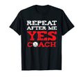 Repeat After Me Yes Coach Baseball T-Shirt - Minimalist Print Men Women - T-Shirt, Sweatshirt, Hoodie