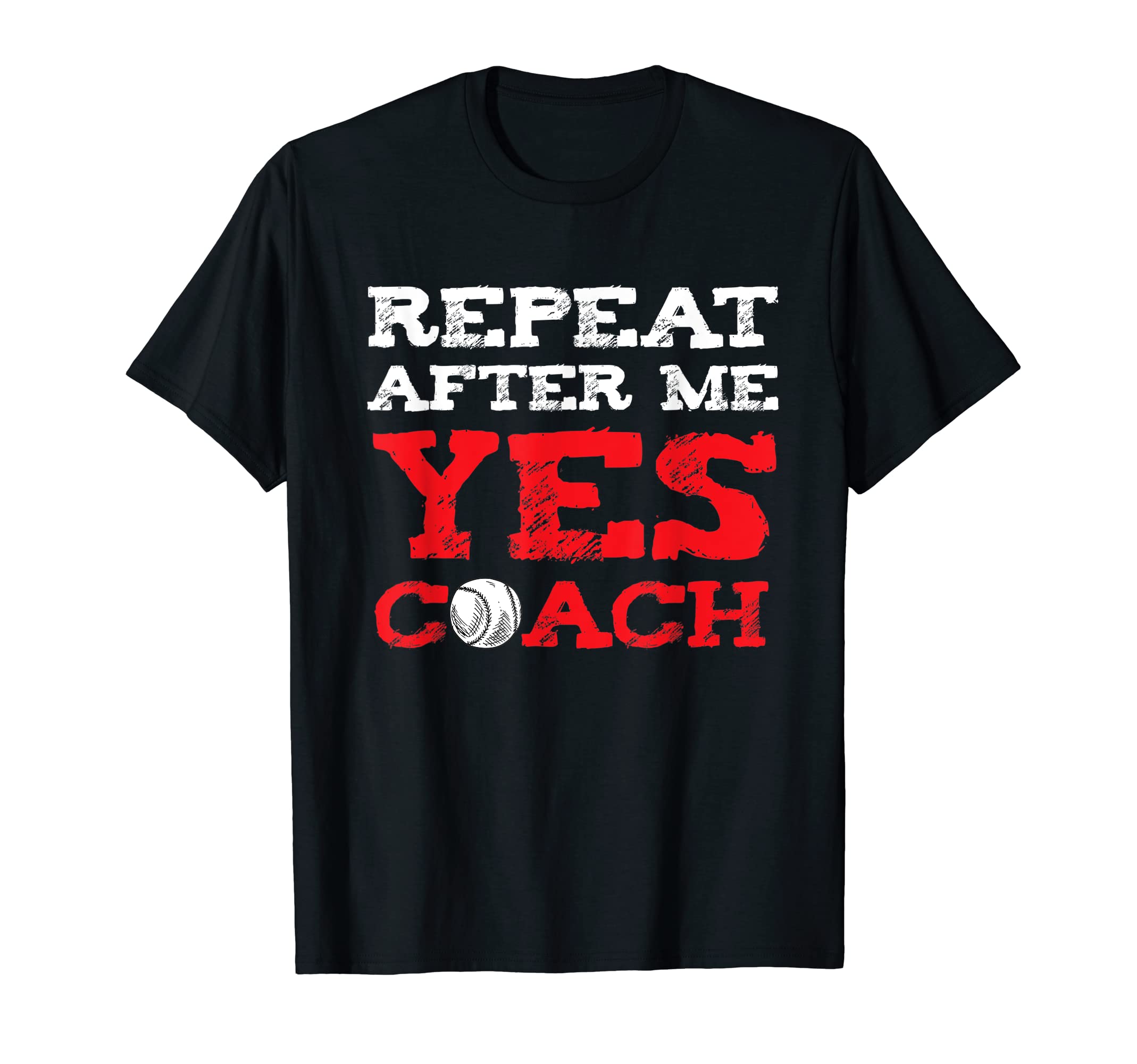 Repeat After Me Yes Coach Baseball T-Shirt - Minimalist Print Men Women - T-Shirt, Sweatshirt, Hoodie