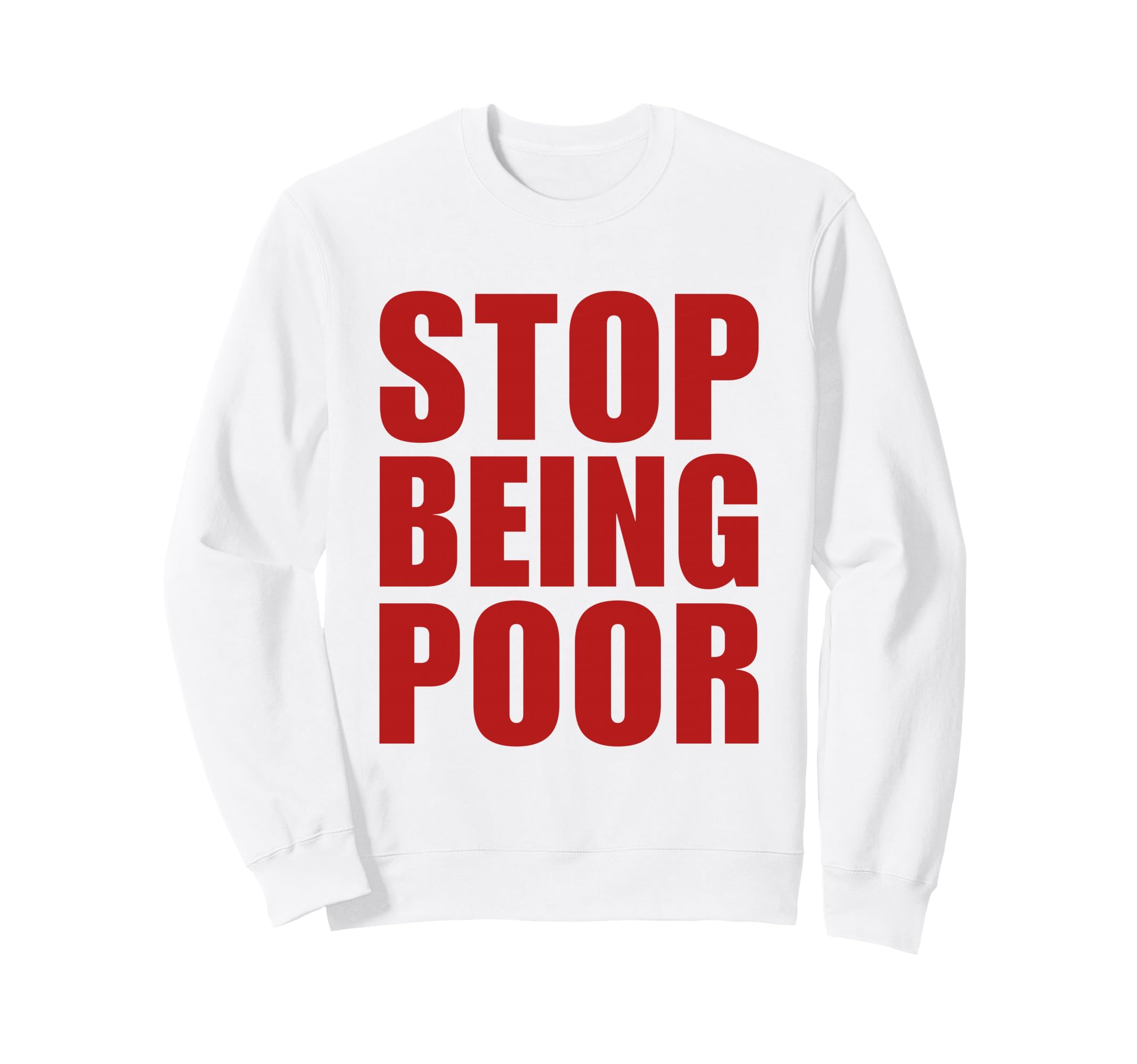 Stop Being Poor Y2K Aesthetic Trendy Sweatshirt - Trendy Graphic Unisex - T-Shirt, Sweatshirt, Hoodie