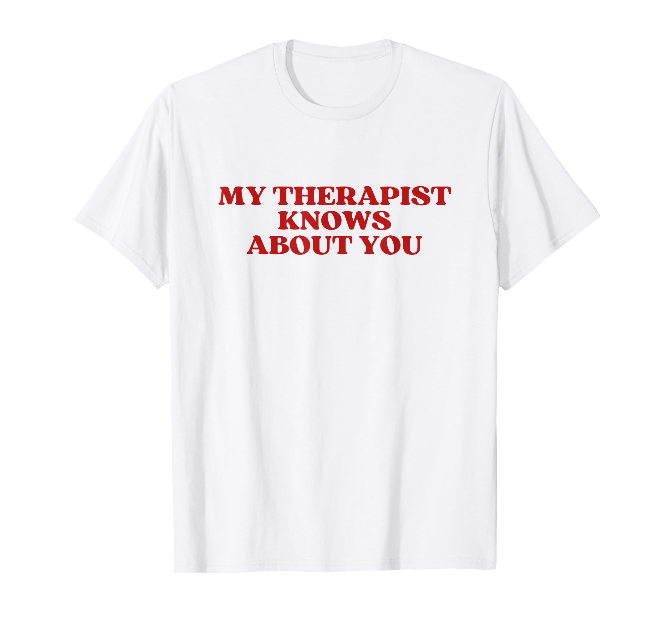 My Therapist Knows About You Y2K T-Shirt - Streetwear Style for Adults - T-Shirt, Sweatshirt, Hoodie