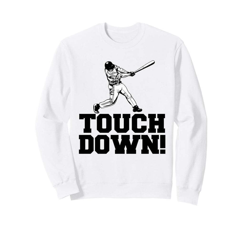 Baseball Touchdown Funny Sarcastic Sweatshirt - Novelty Apparel Unisex - T-Shirt, Sweatshirt, Hoodie
