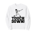Baseball Touchdown Funny Sarcastic Sweatshirt - Novelty Apparel Unisex - T-Shirt, Sweatshirt, Hoodie