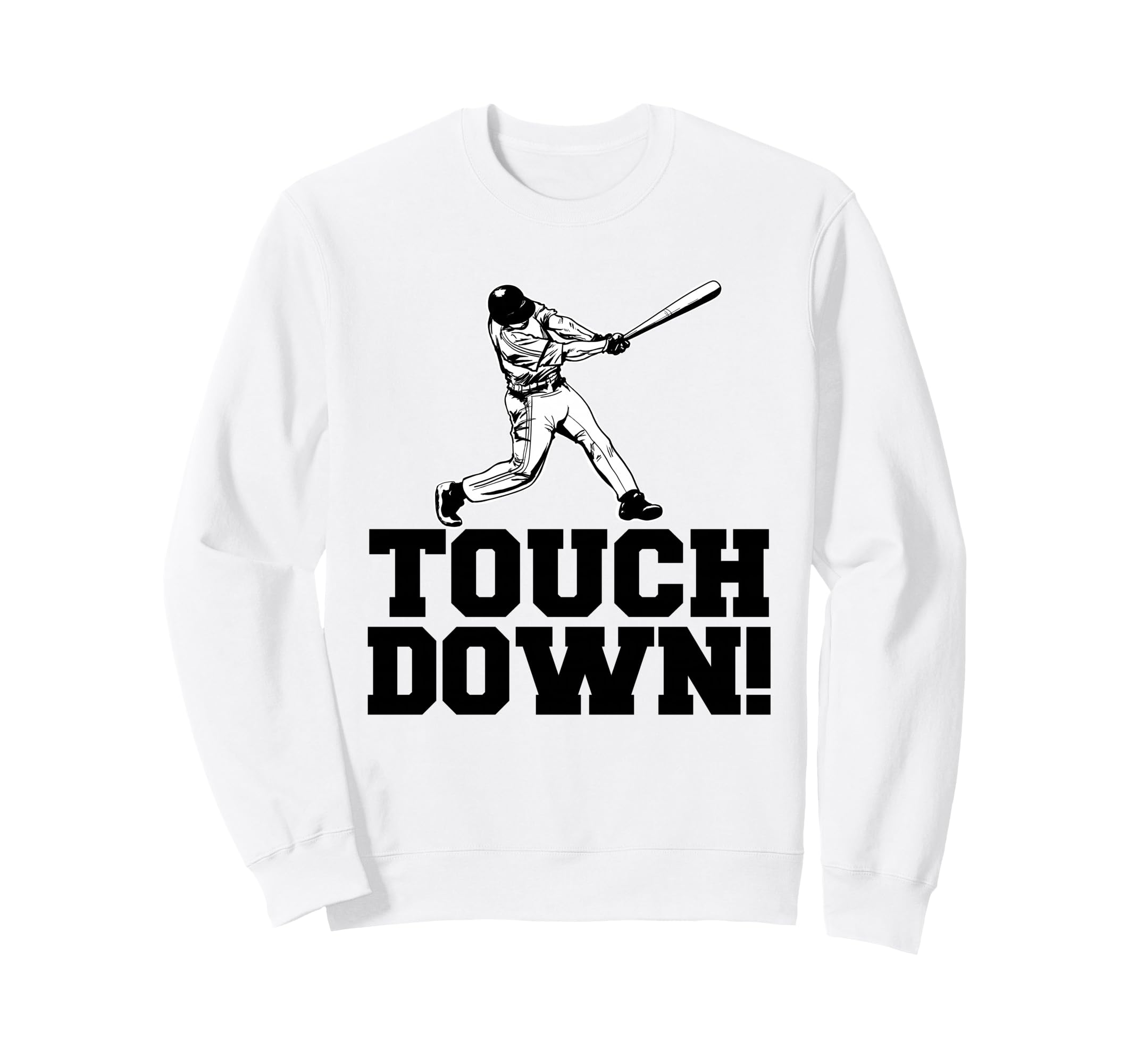 Baseball Touchdown Funny Sarcastic Sweatshirt - Novelty Apparel Unisex - T-Shirt, Sweatshirt, Hoodie