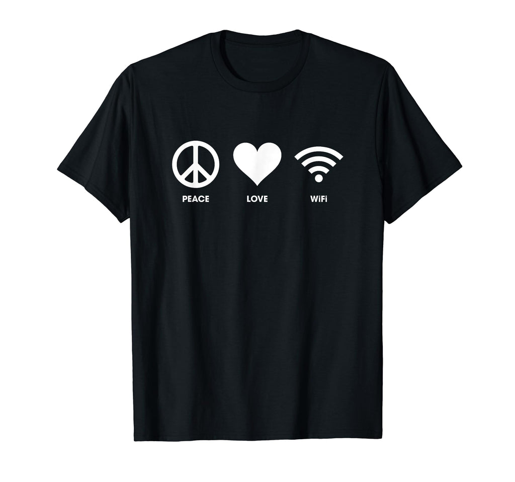Peace Love Wifi I Love Wifi Shirts T-Shirt - Fun Novelty Design Men Women - T-Shirt, Sweatshirt, Hoodie