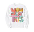 You Got This Teacher Student Sweatshirt - Aesthetic Graphic Men Women - T-Shirt, Sweatshirt, Hoodie