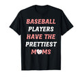 Baseball Players Have Prettiest Moms T-Shirt - Fun Novelty Design Unisex - T-Shirt, Sweatshirt, Hoodie