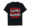Baseball Players Have Prettiest T-Shirt - Streetwear Style Men Women - T-Shirt, Sweatshirt, Hoodie