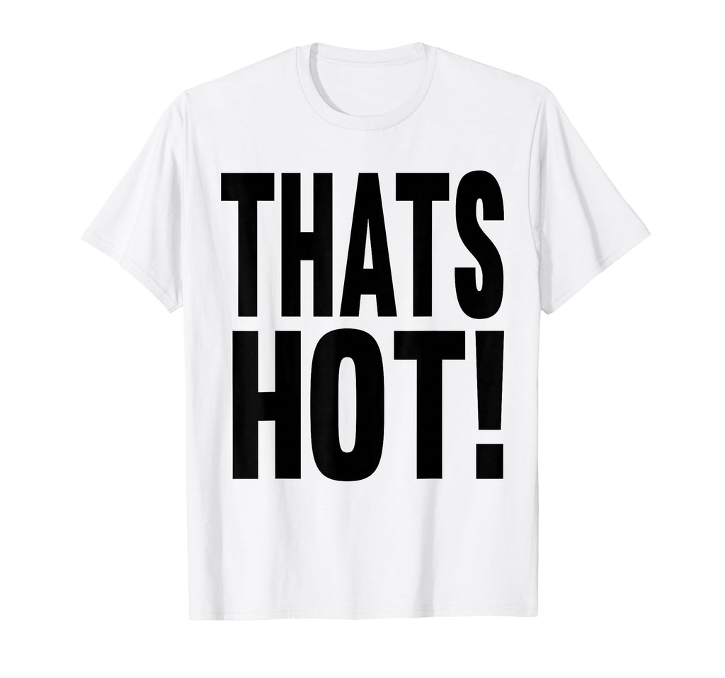 Thats Hot Youre Not Funny Y2K Aesthetic T-Shirt - Unique Graphic Men Women - T-Shirt, Sweatshirt, Hoodie