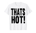 Thats Hot Youre Not Funny Y2K Aesthetic T-Shirt - Unique Graphic Men Women - T-Shirt, Sweatshirt, Hoodie
