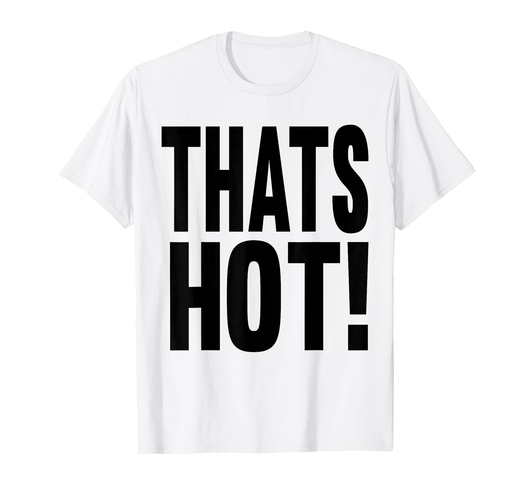 Thats Hot Youre Not Funny Y2K Aesthetic T-Shirt - Unique Graphic Men Women - T-Shirt, Sweatshirt, Hoodie
