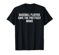 Baseball Players Have Prettiest Moms T-Shirt - Trendy Graphic Men Women - T-Shirt, Sweatshirt, Hoodie