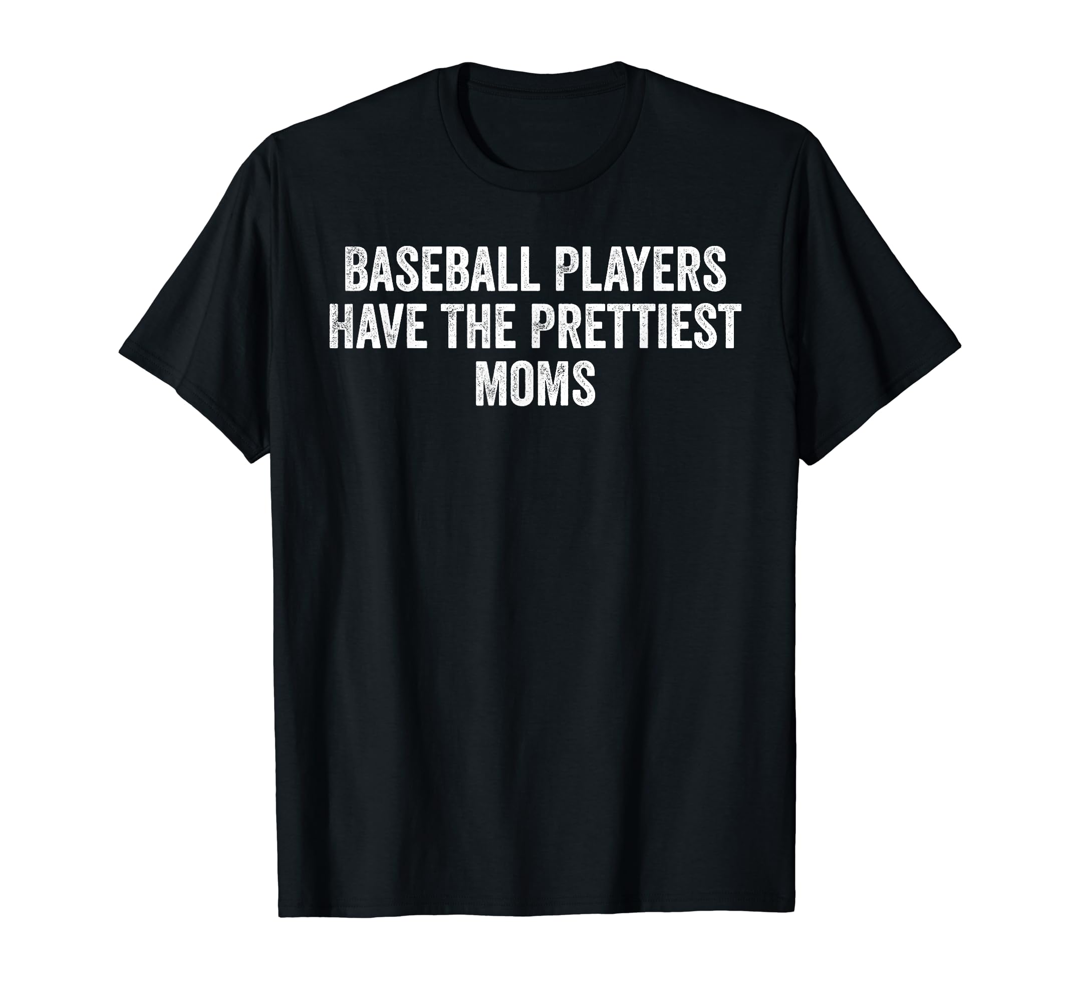 Baseball Players Have Prettiest Moms T-Shirt - Trendy Graphic Men Women - T-Shirt, Sweatshirt, Hoodie
