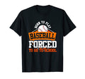 Funny Baseball School Basesball T-Shirt - Casual Everyday Wear Unisex - T-Shirt, Sweatshirt, Hoodie