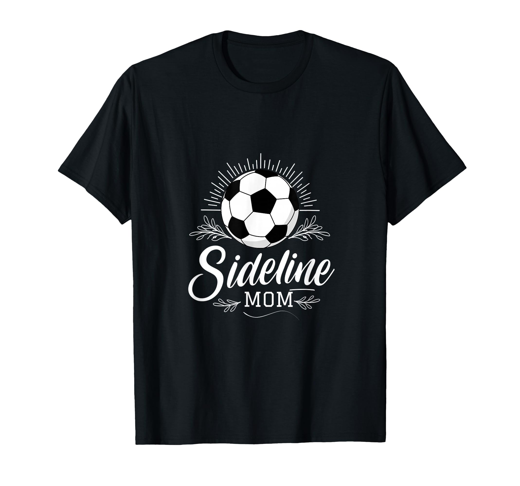 Sideline Mom Soccer Mama Soccer Mom T-Shirt - Fun Novelty Design Men Women - T-Shirt, Sweatshirt, Hoodie