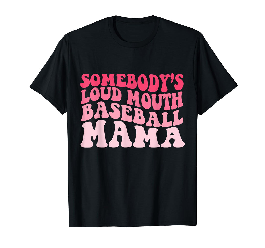 Funny Somebodys Loudmouth Baseball Mama T-Shirt - Streetwear Style Unisex - T-Shirt, Sweatshirt, Hoodie