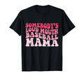 Funny Somebodys Loudmouth Baseball Mama T-Shirt - Streetwear Style Unisex - T-Shirt, Sweatshirt, Hoodie