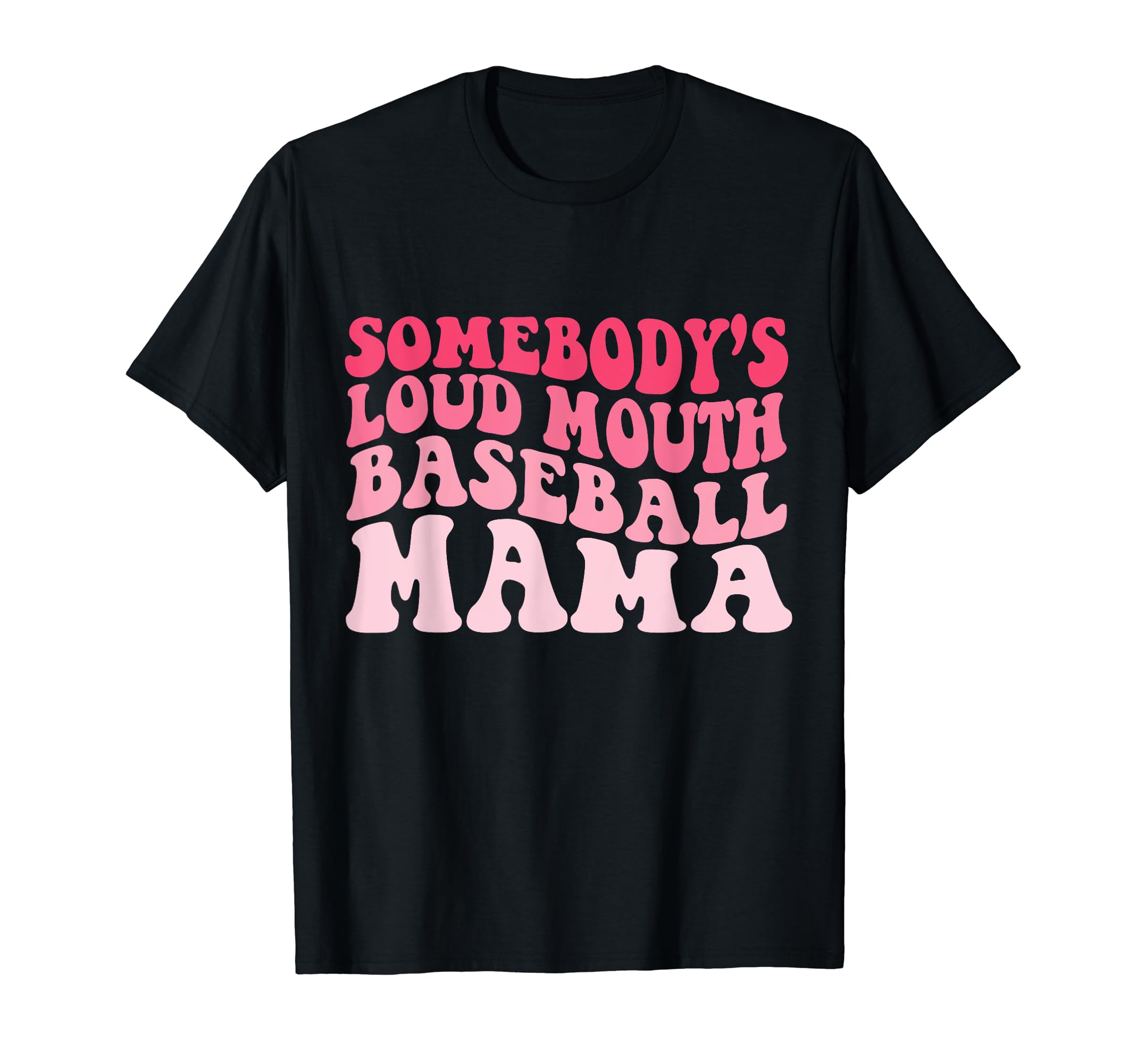 Funny Somebodys Loudmouth Baseball Mama T-Shirt - Streetwear Style Unisex - T-Shirt, Sweatshirt, Hoodie