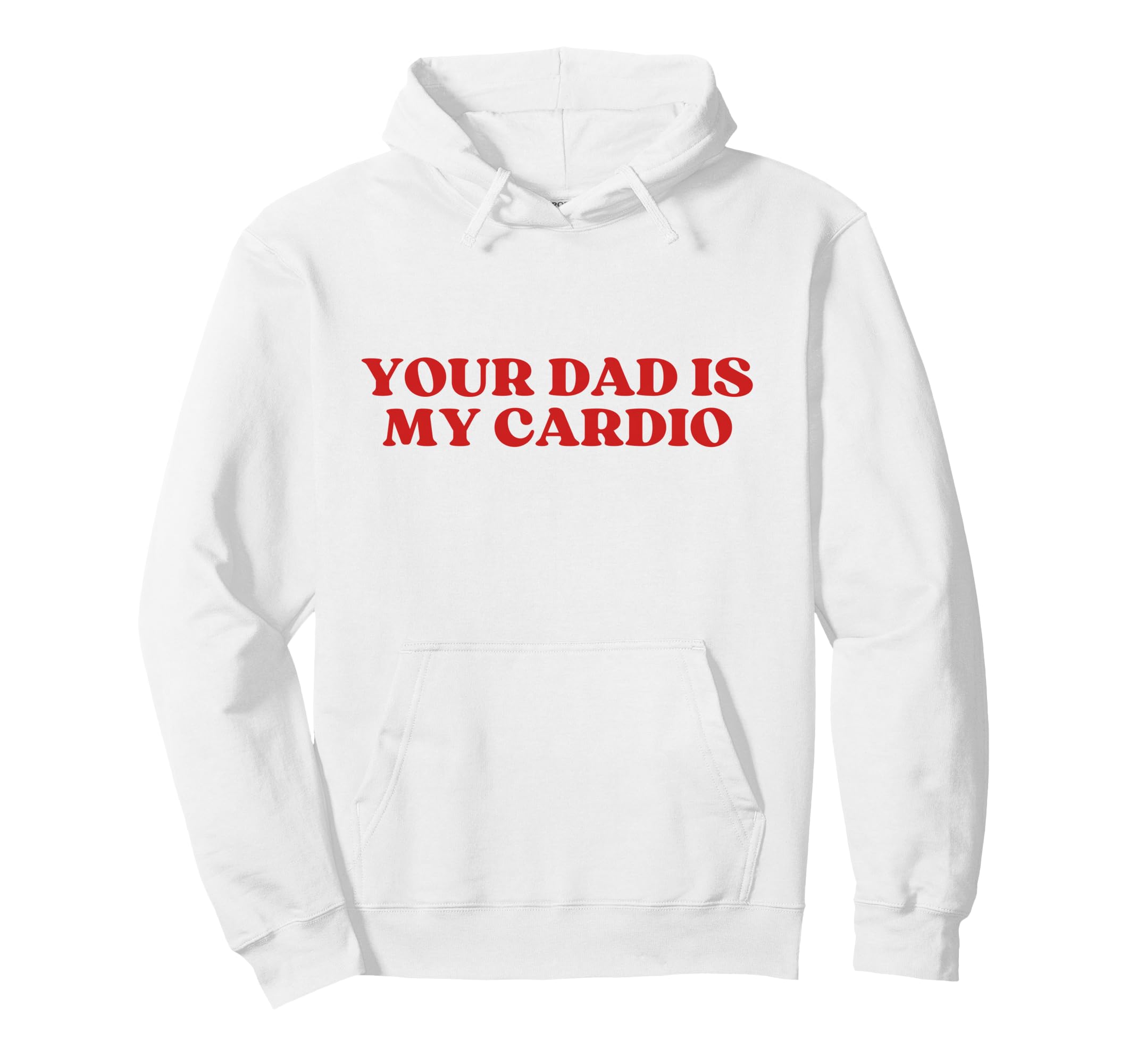 Your Dad Is My Cardio Y2K Aesthetic Hoodie - Streetwear Style Men Women - T-Shirt, Sweatshirt, Hoodie
