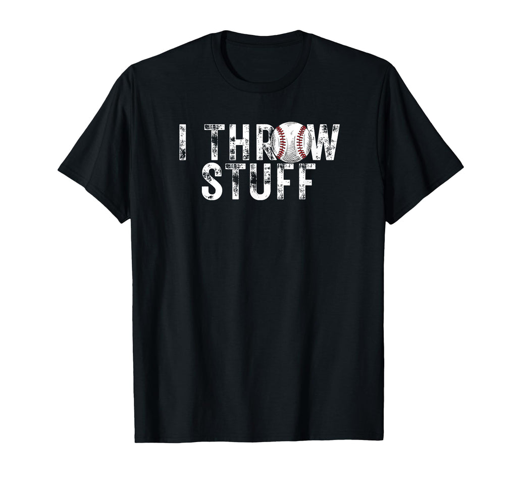 I Throw Stuff Funny Baseball Player T-Shirt - Trendy Graphic Men Women - T-Shirt, Sweatshirt, Hoodie