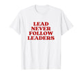 Lead Never Follow Leaders Y2K Aesthetic T-Shirt - Unique Graphic Unisex - T-Shirt, Sweatshirt, Hoodie