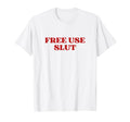 Free Use Slut Y2K Aesthetic T-Shirt - Unique Graphic for Adults - T-Shirt, Sweatshirt, Hoodie