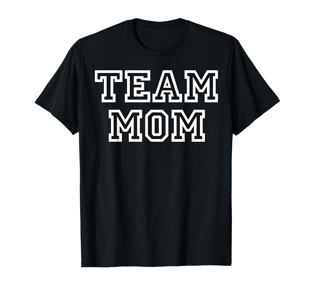Team Mom Fans Mothers Team Moms T-Shirt - Novelty Apparel Unisex - T-Shirt, Sweatshirt, Hoodie