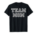 Team Mom Fans Mothers Team Moms T-Shirt - Novelty Apparel Unisex - T-Shirt, Sweatshirt, Hoodie