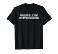 My Brain Is Lacking But My Ass Is T-Shirt - Minimalist Print Men Women - T-Shirt, Sweatshirt, Hoodie