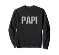Papi Hispanic Mexican Latino Dads Sweatshirt - Novelty Apparel Men Women - T-Shirt, Sweatshirt, Hoodie