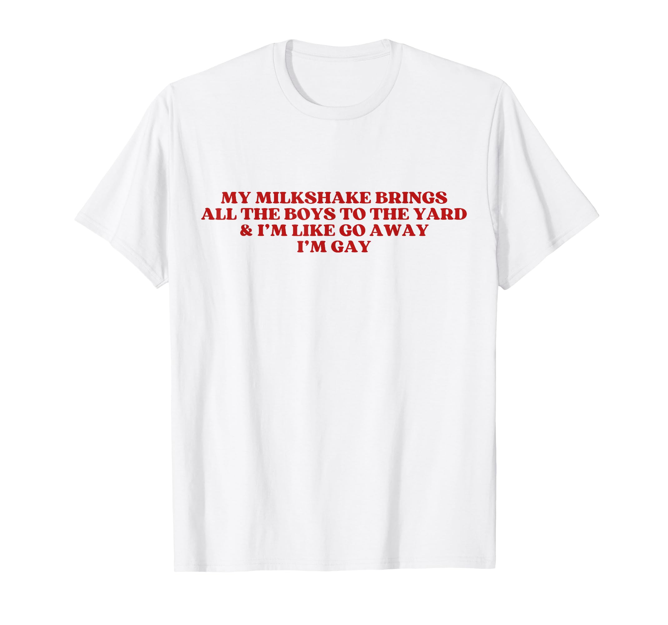 My Milkshake Brings All To Yard Im T-Shirt - Streetwear Style Men Women - T-Shirt, Sweatshirt, Hoodie
