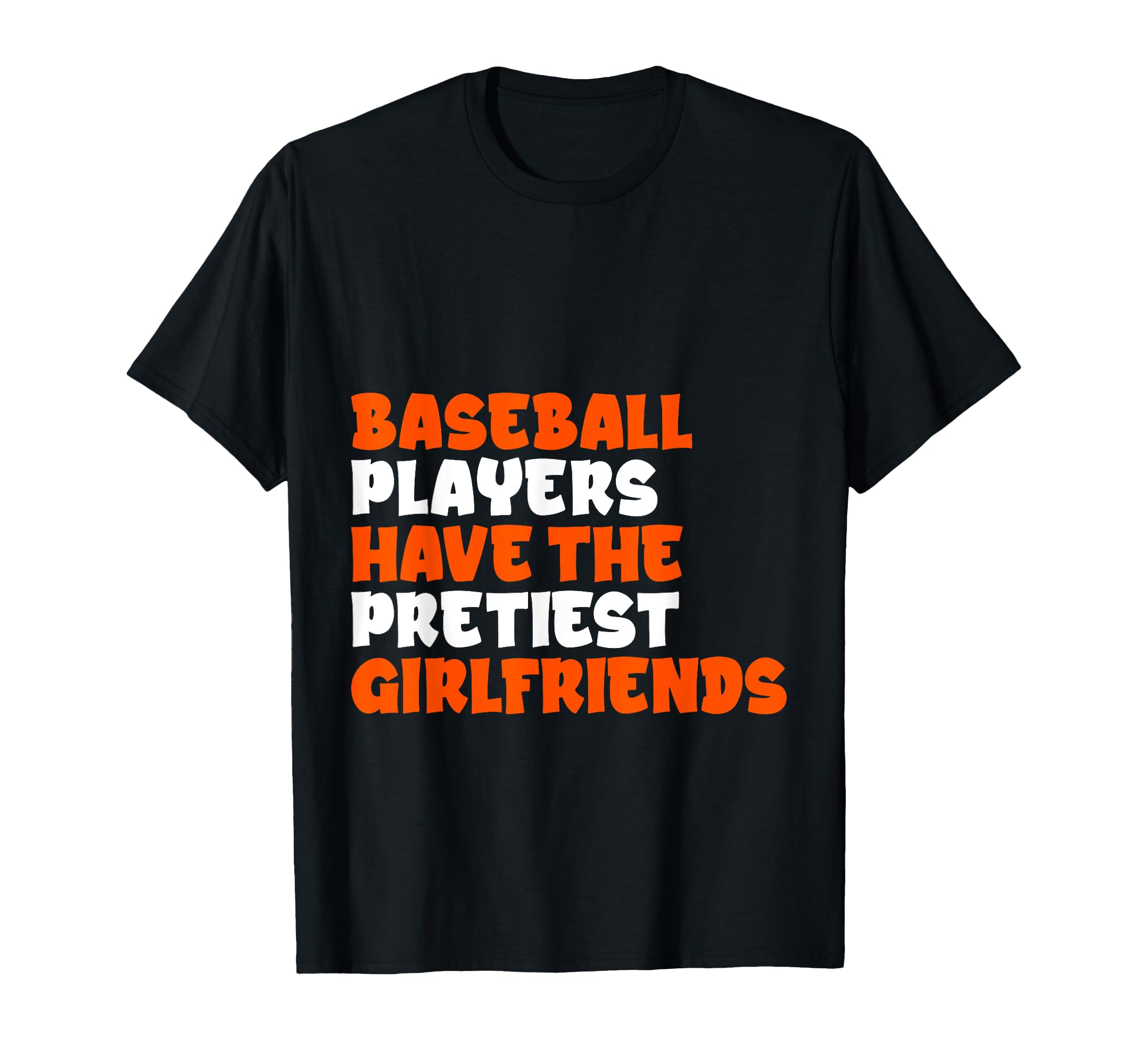 Baseball Players Have Prettiest Girlfriends T-Shirt - Graphic Print Unisex - T-Shirt, Sweatshirt, Hoodie