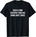 Beer Is Now Cheaper Than Gas Drink Don't Drive - Adult & Kids T-Shirts, Sweatshirts & Hoodies apparel design preview 1