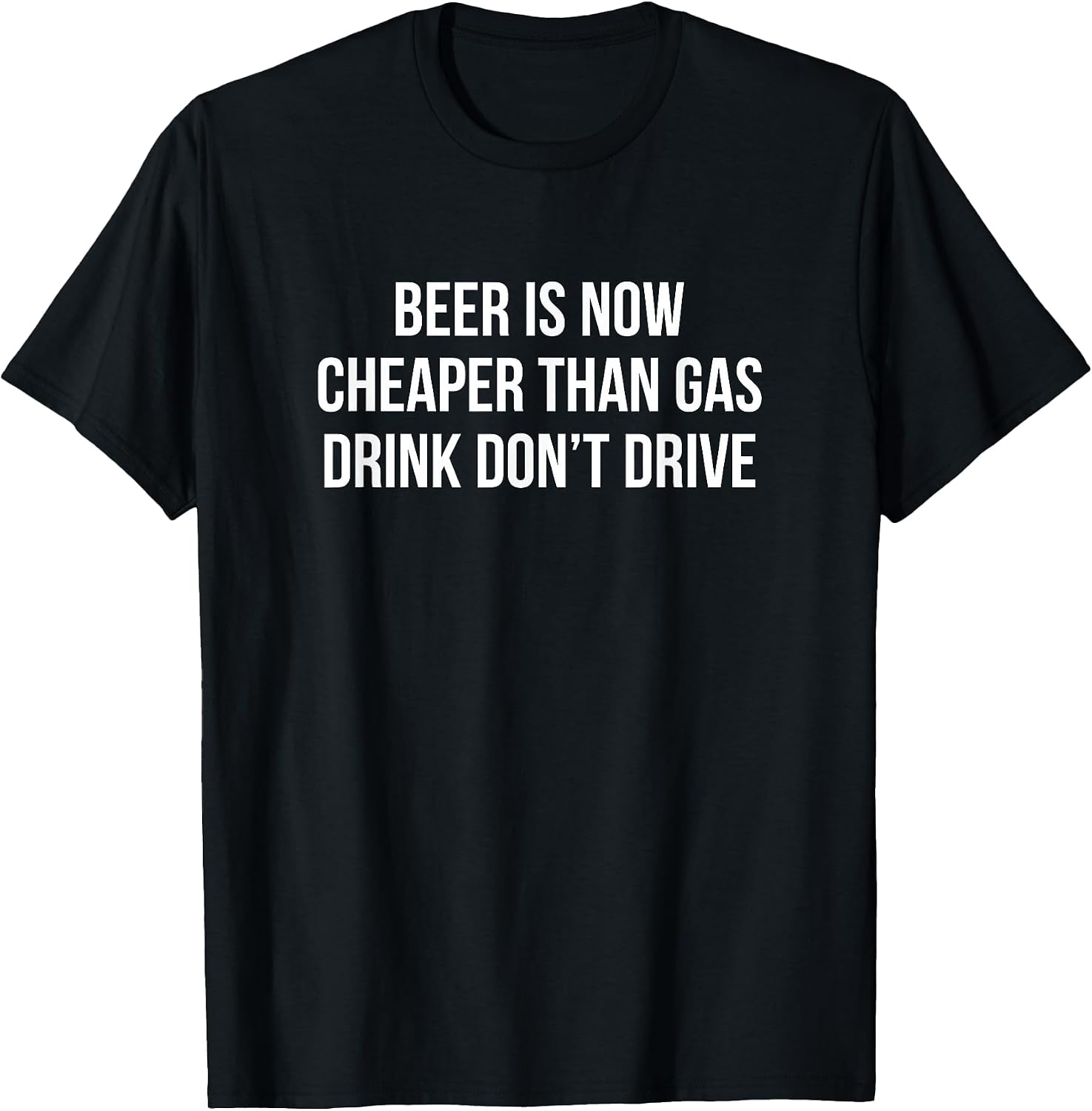 Beer Is Now Cheaper Than Gas Drink Don't Drive - Adult & Kids T-Shirts, Sweatshirts & Hoodies apparel design preview 1
