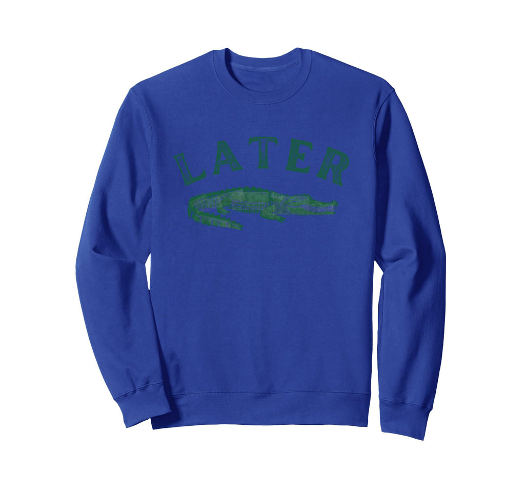 Later Gator Distressed Funny Alligator Sweatshirt - Trendy Graphic Unisex - T-Shirt, Sweatshirt, Hoodie