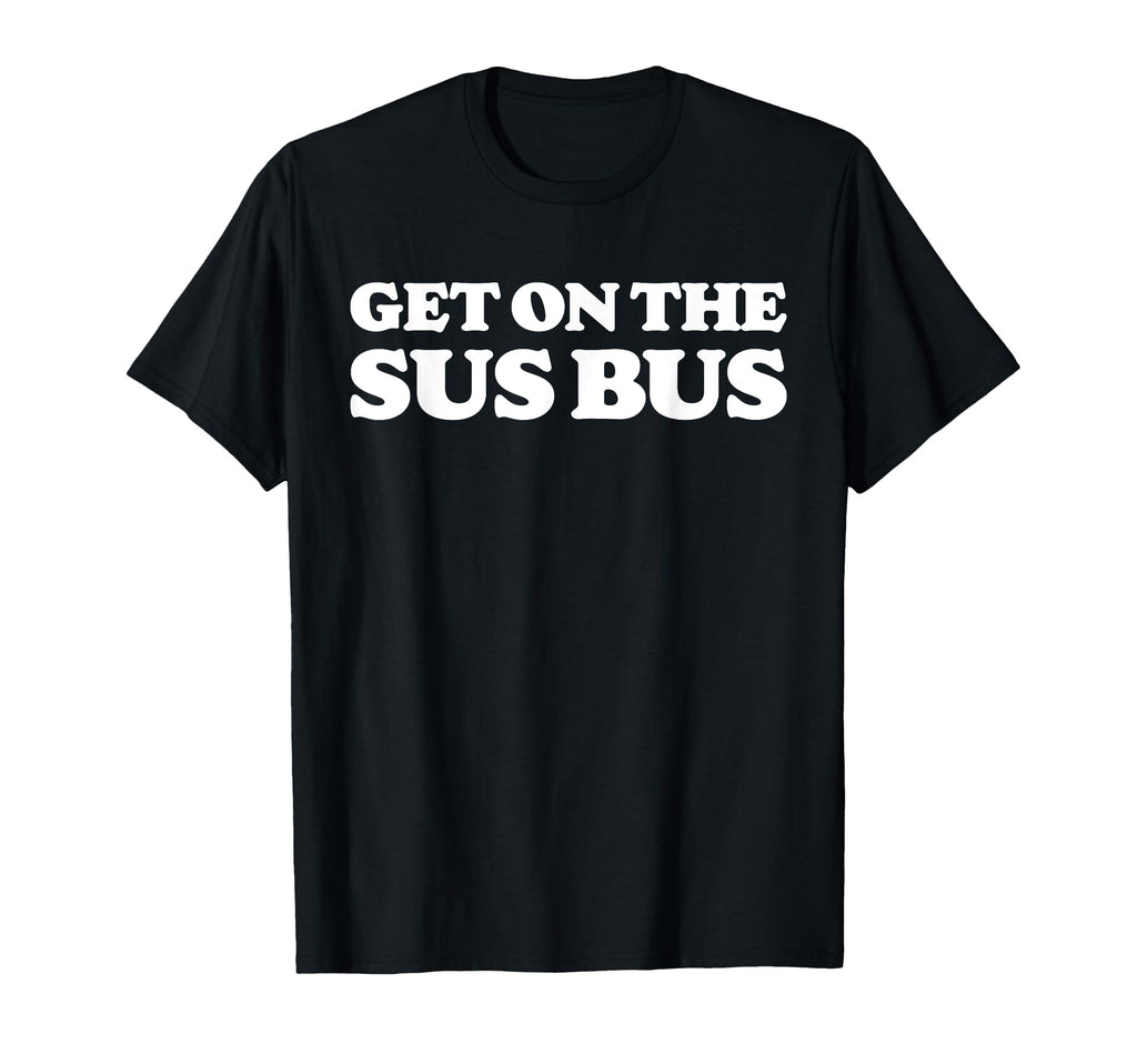 Get Sus Bus Funny Rainbow Suspicious T-Shirt - Streetwear Style for Adults - T-Shirt, Sweatshirt, Hoodie