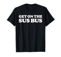 Get Sus Bus Funny Rainbow Suspicious T-Shirt - Streetwear Style for Adults - T-Shirt, Sweatshirt, Hoodie