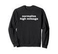 Normalize High Mileage Funny Y2K Sweatshirt - Graphic Print Men Women - T-Shirt, Sweatshirt, Hoodie