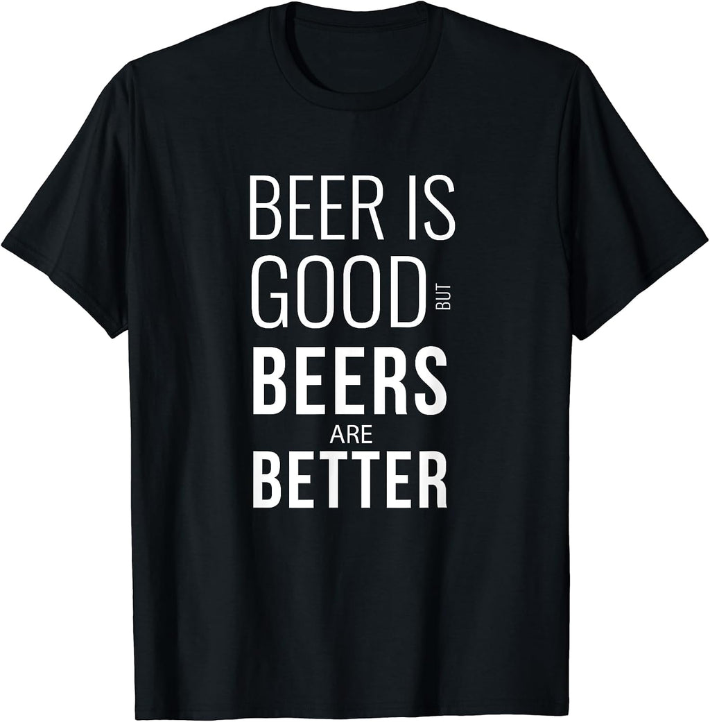 Beer Is Good But Beers Are Better - Adult & Kids T-Shirts, Sweatshirts & Hoodies apparel design preview 1