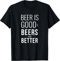 Beer Is Good But Beers Are Better - Adult & Kids T-Shirts, Sweatshirts & Hoodies apparel design preview 1