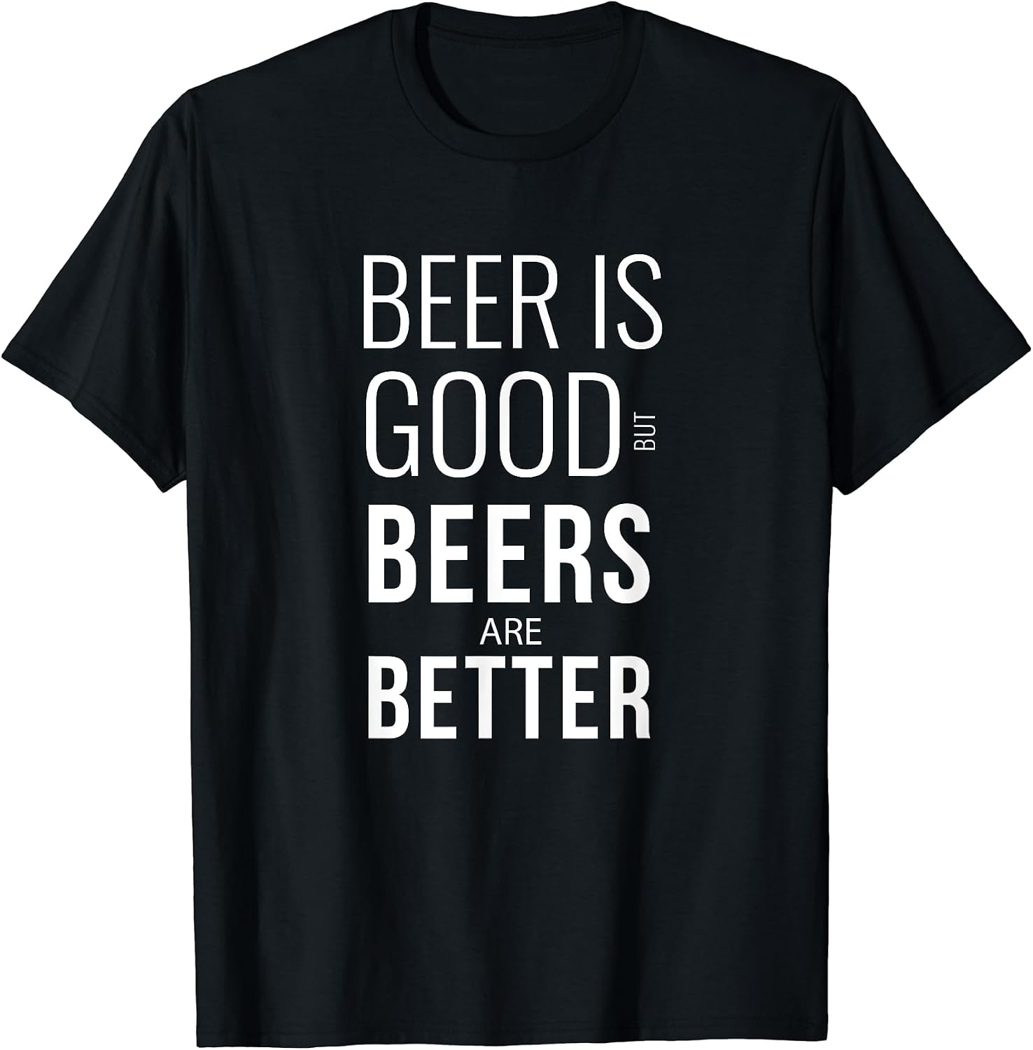 Beer Is Good But Beers Are Better - Adult & Kids T-Shirts, Sweatshirts & Hoodies apparel design preview 1